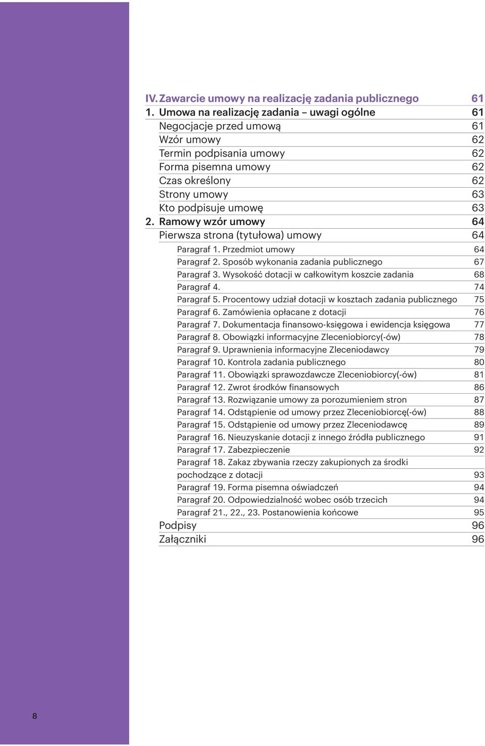 Ramowy wzór umowy 64 Pierwsza strona (tytułowa) umowy 64 Paragraf 1. Przedmiot umowy 64 Paragraf 2. Sposób wykonania zadania publicznego 67 Paragraf 3.