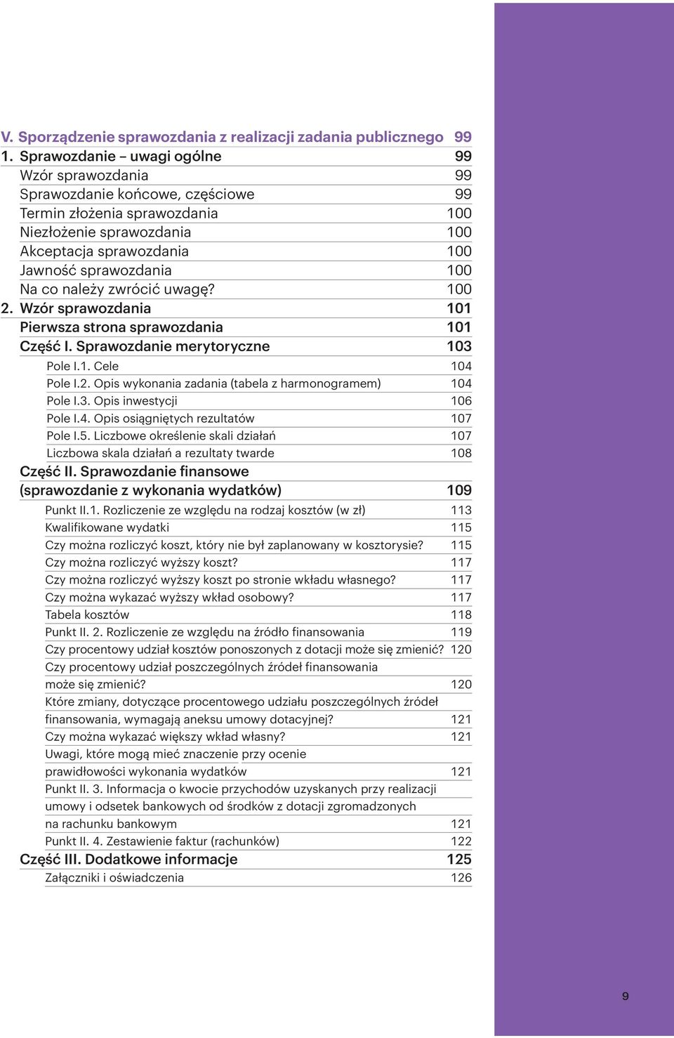 Na co należy zwrócić uwagę? 100 2. Wzór sprawozdania 101 Pierwsza strona sprawozdania 101 Część I. Sprawozdanie merytoryczne 103 Pole I.1. Cele 104 Pole I.2. Opis wykonania zadania (tabela z harmonogramem) 104 Pole I.