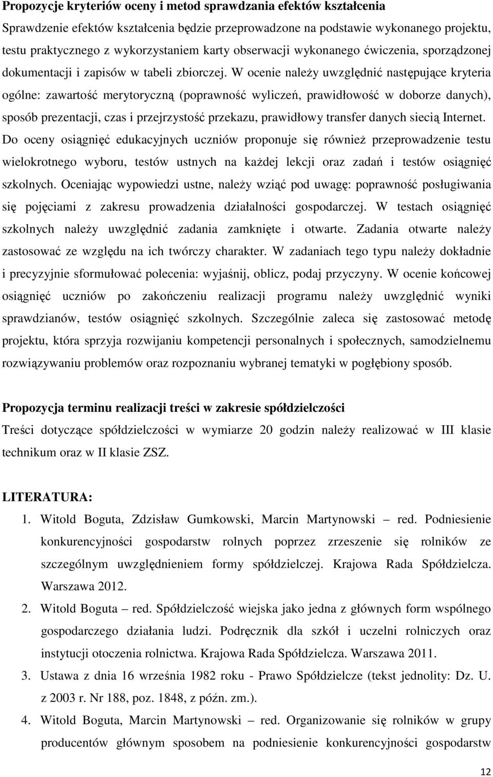 W ocenie należy uwzględnić następujące kryteria ogólne: zawartość merytoryczną (poprawność wyliczeń, prawidłowość w doborze danych), sposób prezentacji, czas i przejrzystość przekazu, prawidłowy