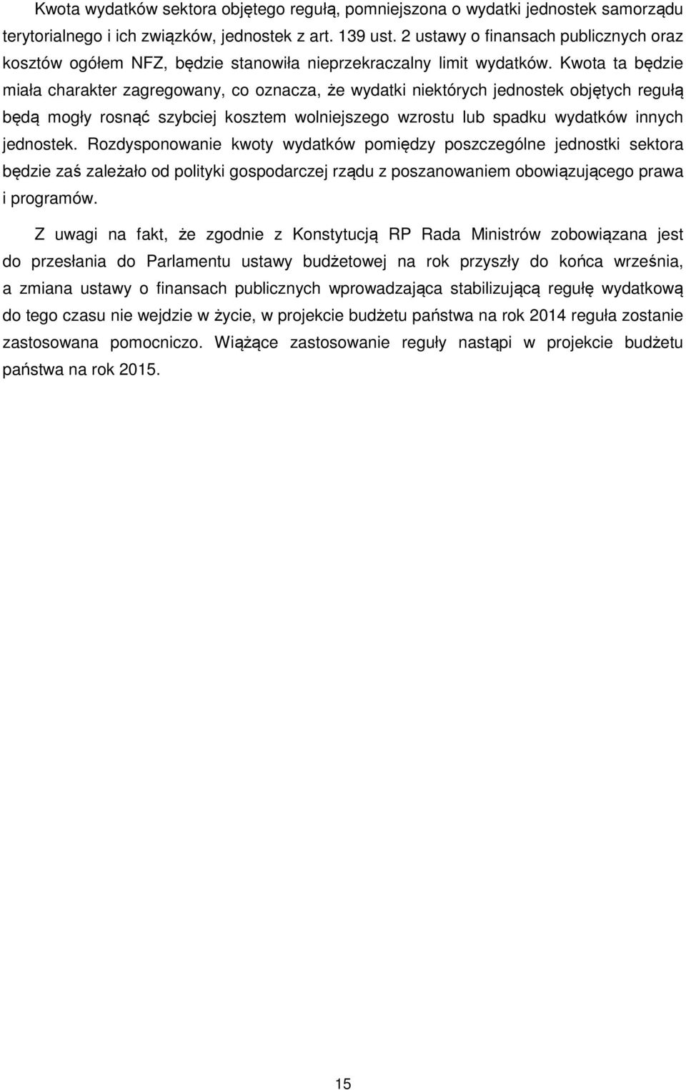 Kwota ta będzie miała charakter zagregowany, co oznacza, że wydatki niektórych jednostek objętych regułą będą mogły rosnąć szybciej kosztem wolniejszego wzrostu lub spadku wydatków innych jednostek.