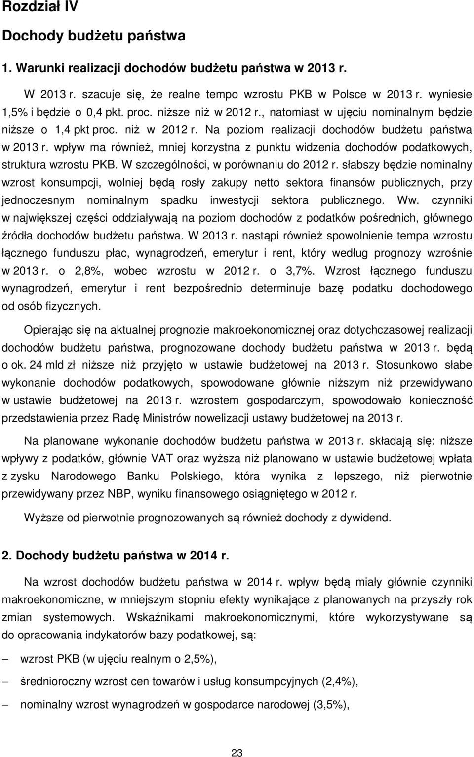 wpływ ma również, mniej korzystna z punktu widzenia dochodów podatkowych, struktura wzrostu PKB. W szczególności, w porównaniu do 2012 r.