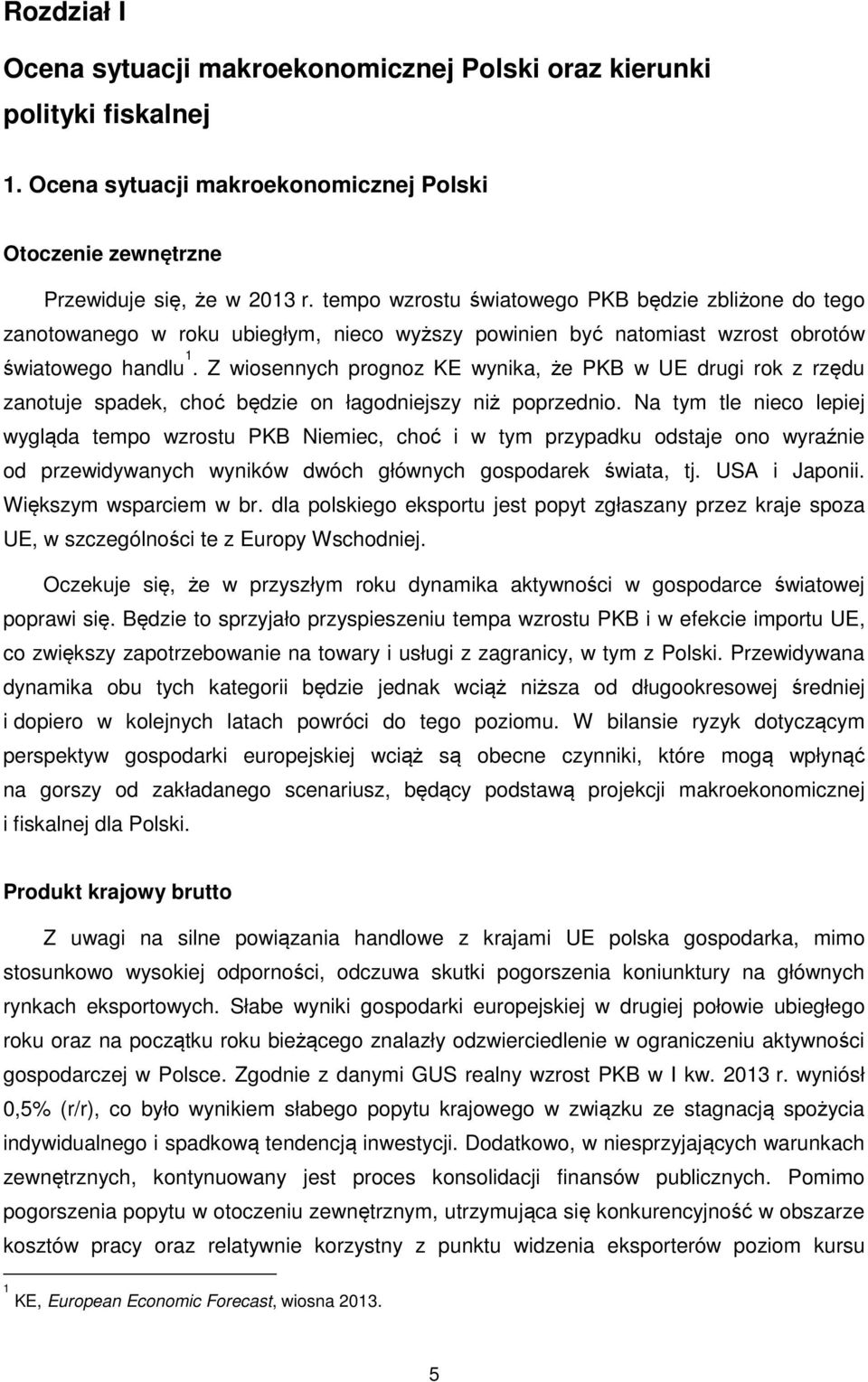 Z wiosennych prognoz KE wynika, że PKB w UE drugi rok z rzędu zanotuje spadek, choć będzie on łagodniejszy niż poprzednio.