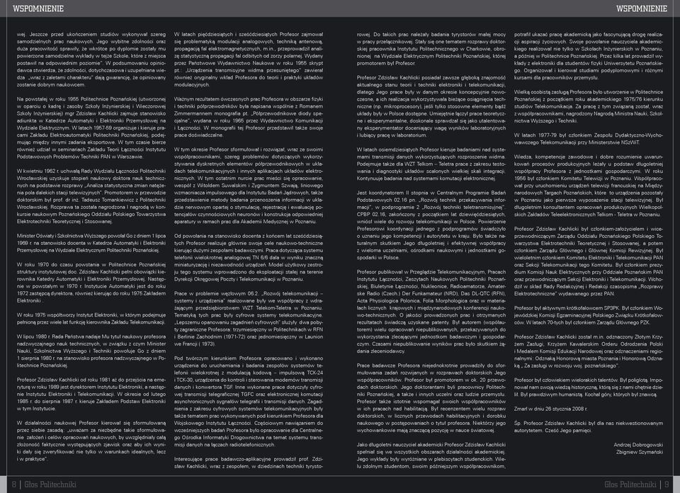 W podsumowaniu opiniodawca stwierdza, że zdolności, dotychczasowa i uzupełniana wiedza wraz z zaletami charakteru dają gwarancję, że opiniowany zostanie dobrym naukowcem.