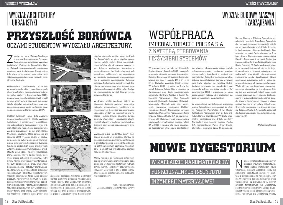 Wcześniejsze opracowania wykonane w ramach studenckich zajęć terenowych obejmowały plany zagospodarowania terenu wokół kaplicy w Borówcu (lato 2006), opracowanie terenów rekreacyjnych wokół dawnej