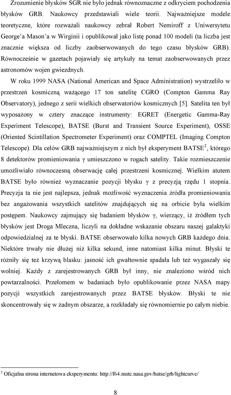 od liczby zaobserwowanych do tego czasu błysków GRB). Równocześnie w gazetach pojawiały się artykuły na temat zaobserwowanych przez astronomów wojen gwiezdnych.