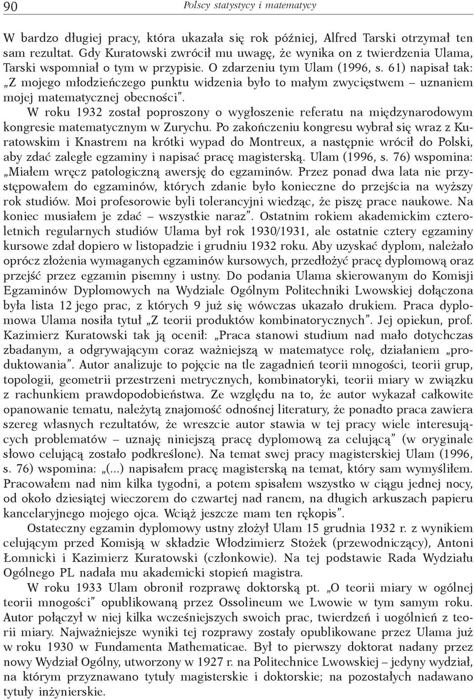 61) napisał tak: Z mojego młodzieńczego punktu widzenia było to małym zwycięstwem uznaniem mojej matematycznej obecności.