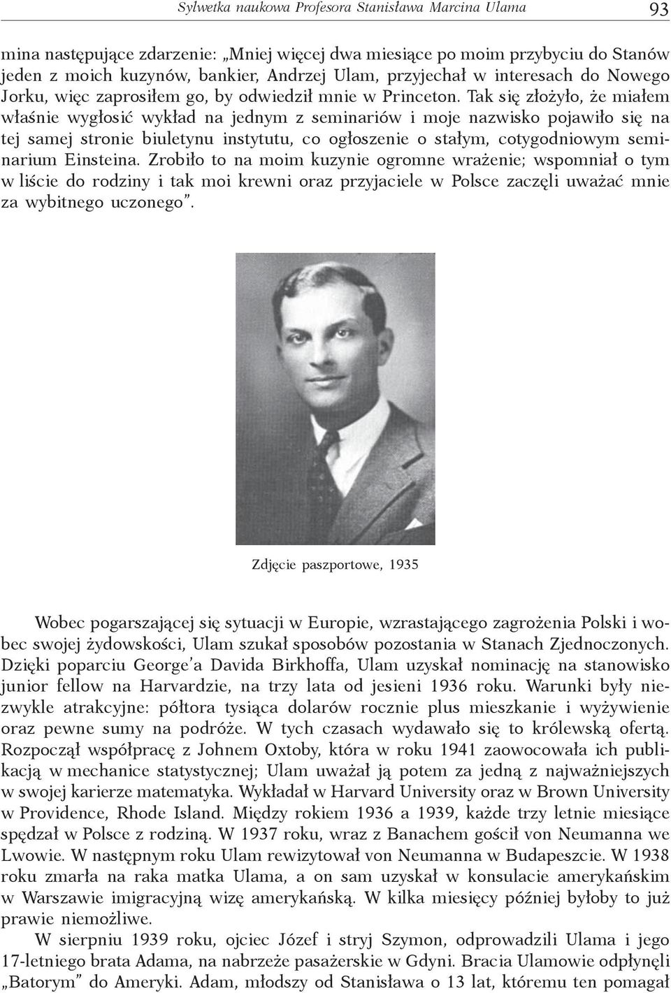 Tak się złożyło, że miałem właśnie wygłosić wykład na jednym z seminariów i moje nazwisko pojawiło się na tej samej stronie biuletynu instytutu, co ogłoszenie o stałym, cotygodniowym seminarium