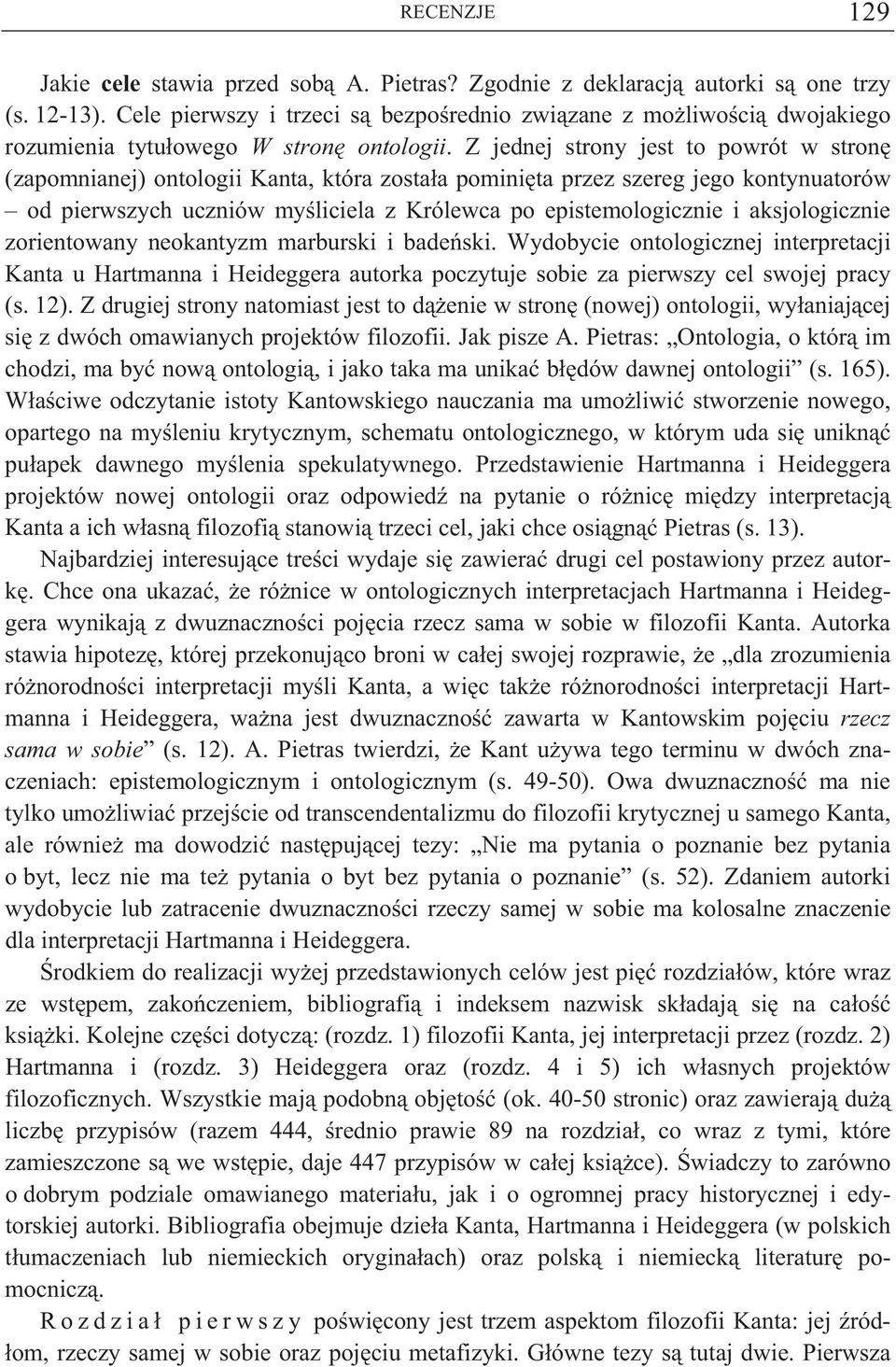 Z jednej strony jest to powrót w stron (zapomnianej) ontologii Kanta, która zosta a pomini ta przez szereg jego kontynuatorów od pierwszych uczniów my liciela z Królewca po epistemologicznie i
