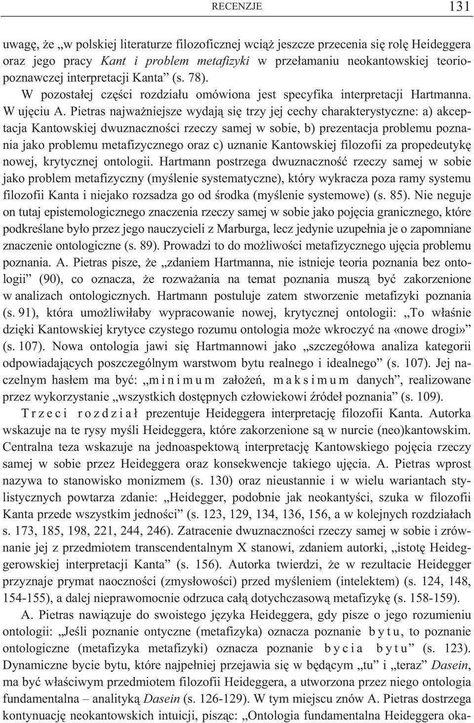 Pietras najwa niejsze wydaj si trzy jej cechy charakterystyczne: a) akceptacja Kantowskiej dwuznaczno ci rzeczy samej w sobie, b) prezentacja problemu poznania jako problemu metafizycznego oraz c)