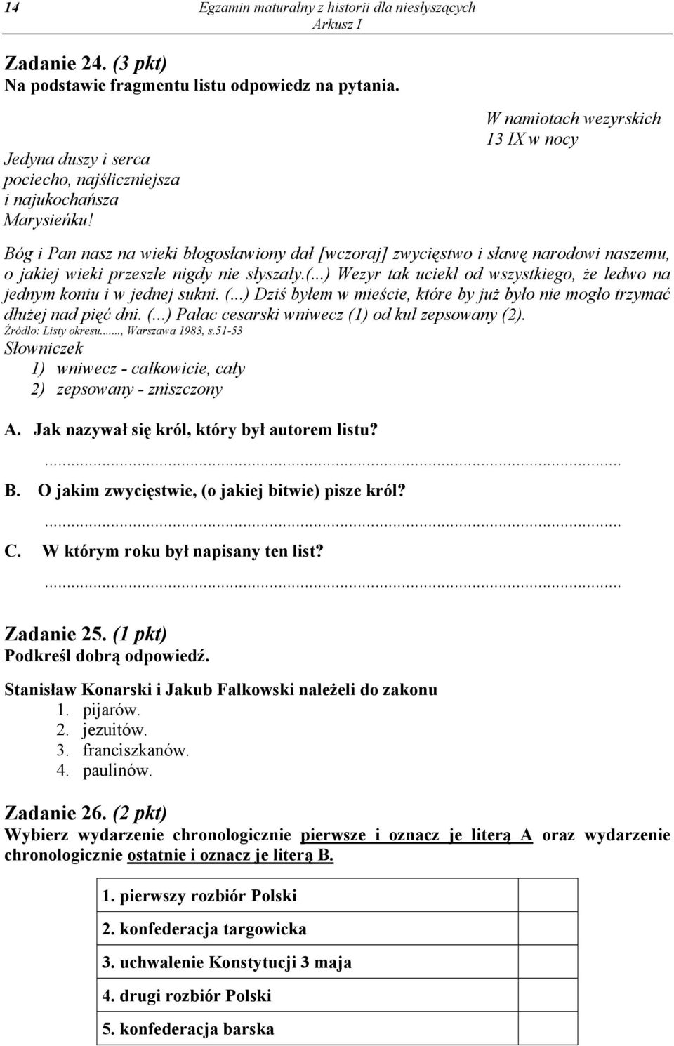 ..) Wezyr tak uciekł od wszystkiego, że ledwo na jednym koniu i w jednej sukni. (...) Dziś byłem w mieście, które by już było nie mogło trzymać dłużej nad pięć dni. (...) Pałac cesarski wniwecz (1) od kul zepsowany (2).