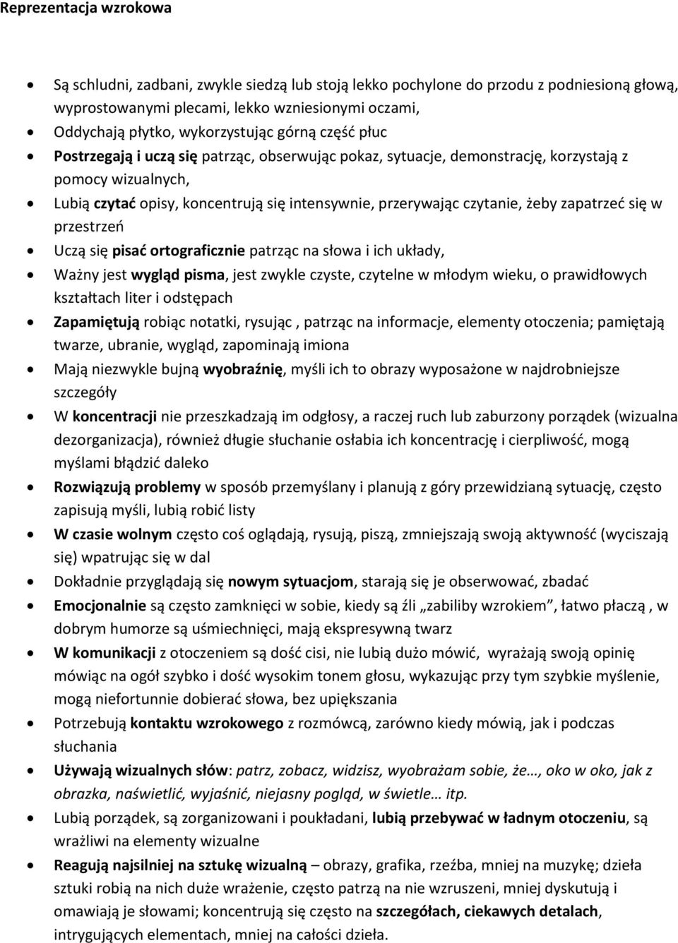 zapatrzeć się w przestrzeń Uczą się pisać ortograficznie patrząc na słowa i ich układy, Ważny jest wygląd pisma, jest zwykle czyste, czytelne w młodym wieku, o prawidłowych kształtach liter i