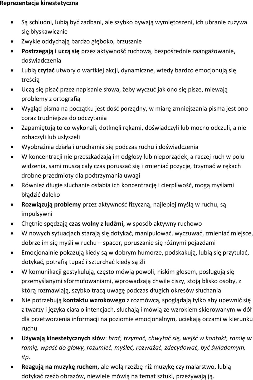 wyczuć jak ono się pisze, miewają problemy z ortografią Wygląd pisma na początku jest dość porządny, w miarę zmniejszania pisma jest ono coraz trudniejsze do odczytania Zapamiętują to co wykonali,