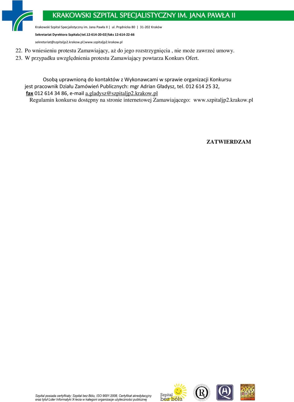 Osobą uprawnioną do kontaktów z Wykonawcami w sprawie organizacji Konkursu jest pracownik Działu Zamówień Publicznych: