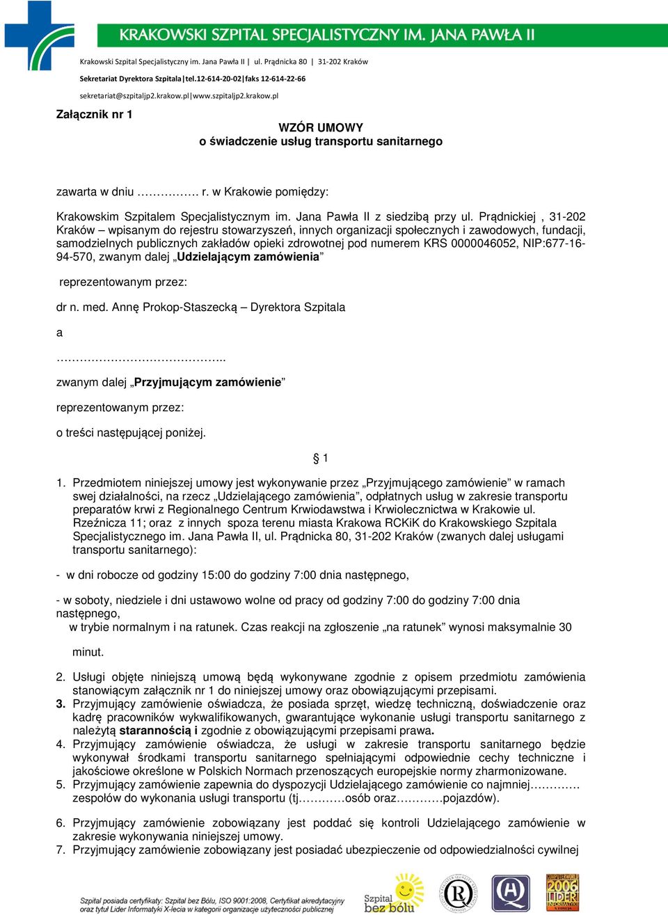 NIP:677-16- 94-570, zwanym dalej Udzielającym zamówienia reprezentowanym przez: dr n. med. Annę Prokop-Staszecką Dyrektora Szpitala a.