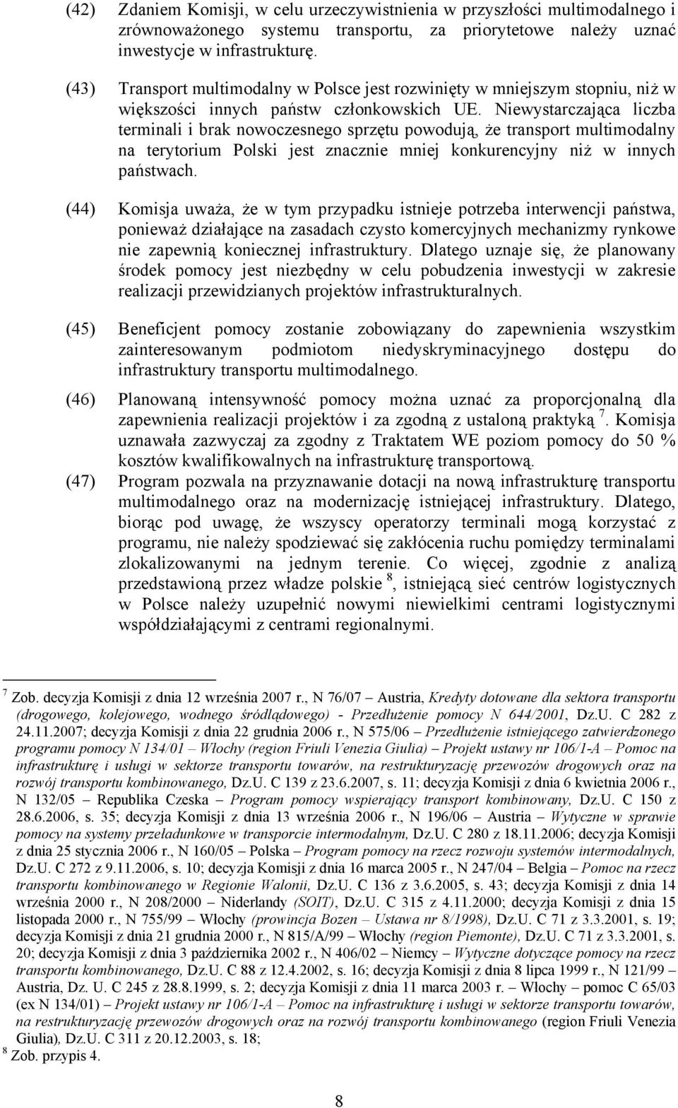 Niewystarczająca liczba terminali i brak nowoczesnego sprzętu powodują, że transport multimodalny na terytorium Polski jest znacznie mniej konkurencyjny niż w innych państwach.