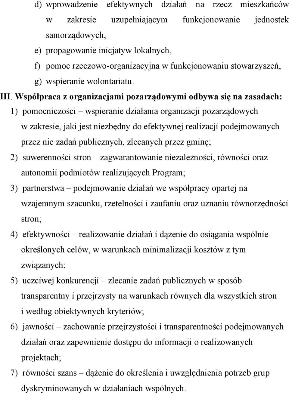 Współpraca z organizacjami pozarządowymi odbywa się na zasadach: 1) pomocniczości wspieranie działania organizacji pozarządowych w zakresie, jaki jest niezbędny do efektywnej realizacji podejmowanych