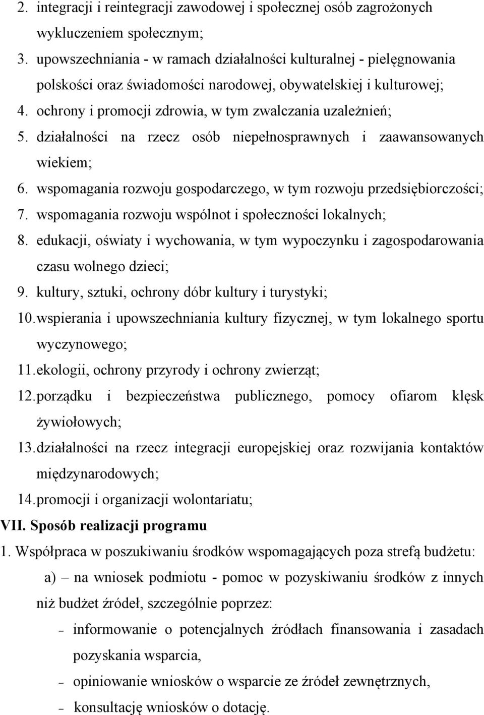 działalności na rzecz osób niepełnosprawnych i zaawansowanych wiekiem; 6. wspomagania rozwoju gospodarczego, w tym rozwoju przedsiębiorczości; 7.