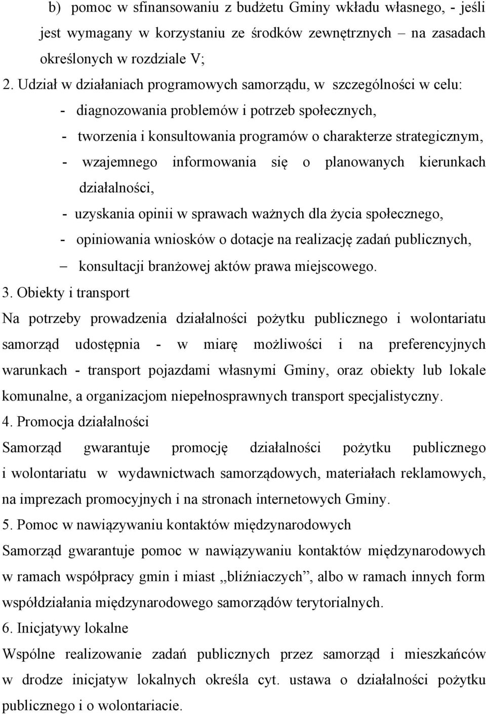 informowania się o planowanych kierunkach działalności, - uzyskania opinii w sprawach ważnych dla życia społecznego, - opiniowania wniosków o dotacje na realizację zadań publicznych, konsultacji