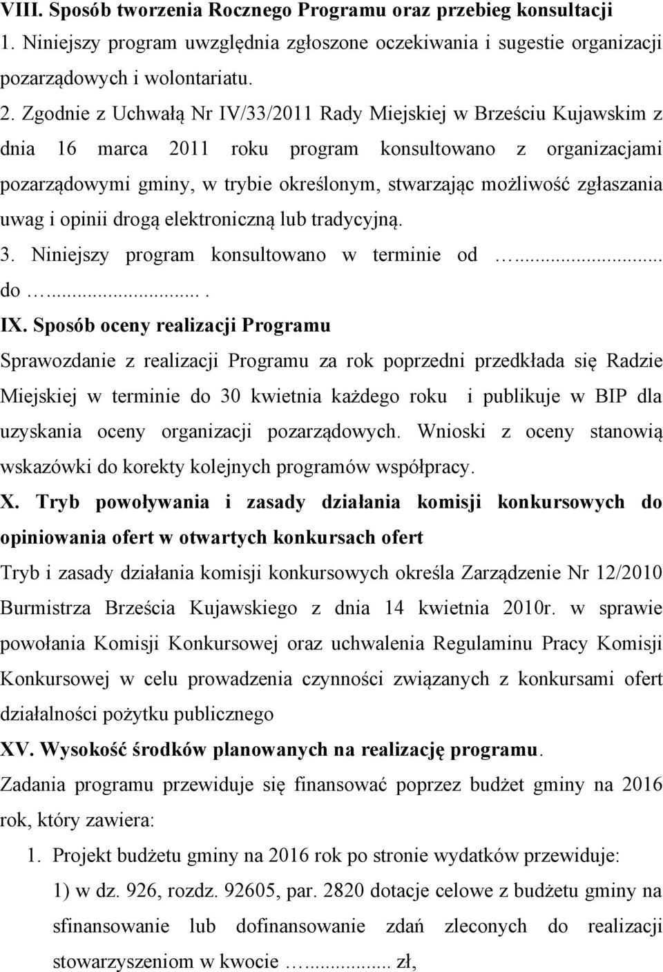 zgłaszania uwag i opinii drogą elektroniczną lub tradycyjną. 3. Niniejszy program konsultowano w terminie od... do.... IX.