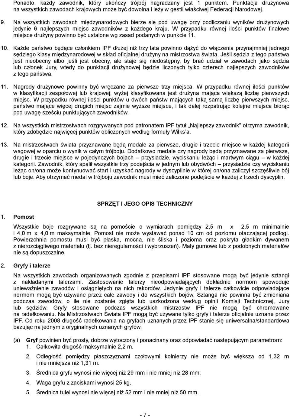 W przypadku równej ilości punktów finałowe miejsce drużyny powinno być ustalone wg zasad podanych w punkcie 11. 10.