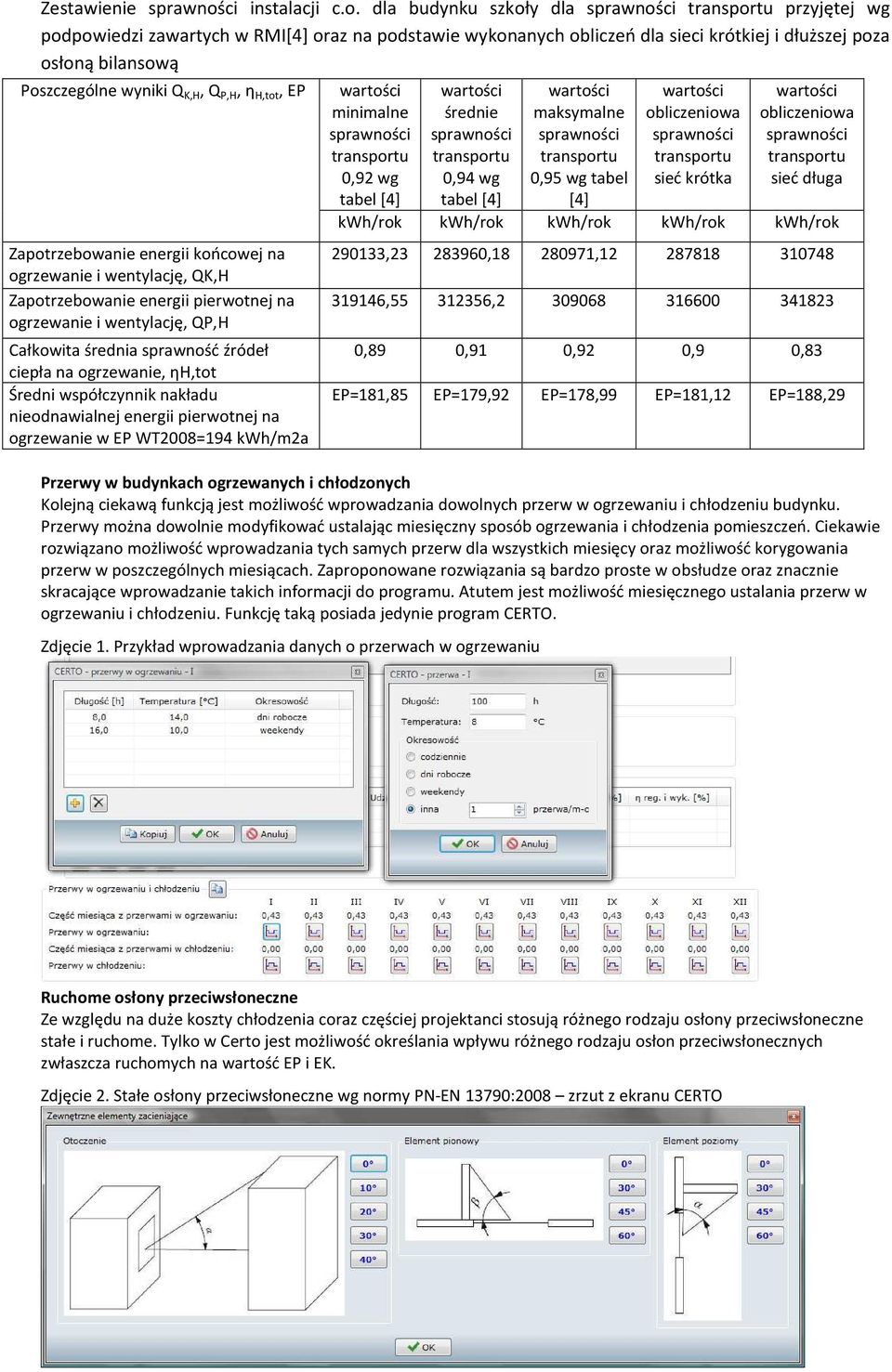 EP Zapotrzebowanie energii końcowej na ogrzewanie i wentylację, QK,H Zapotrzebowanie energii pierwotnej na ogrzewanie i wentylację, QP,H Całkowita średnia sprawność źródeł ciepła na ogrzewanie,