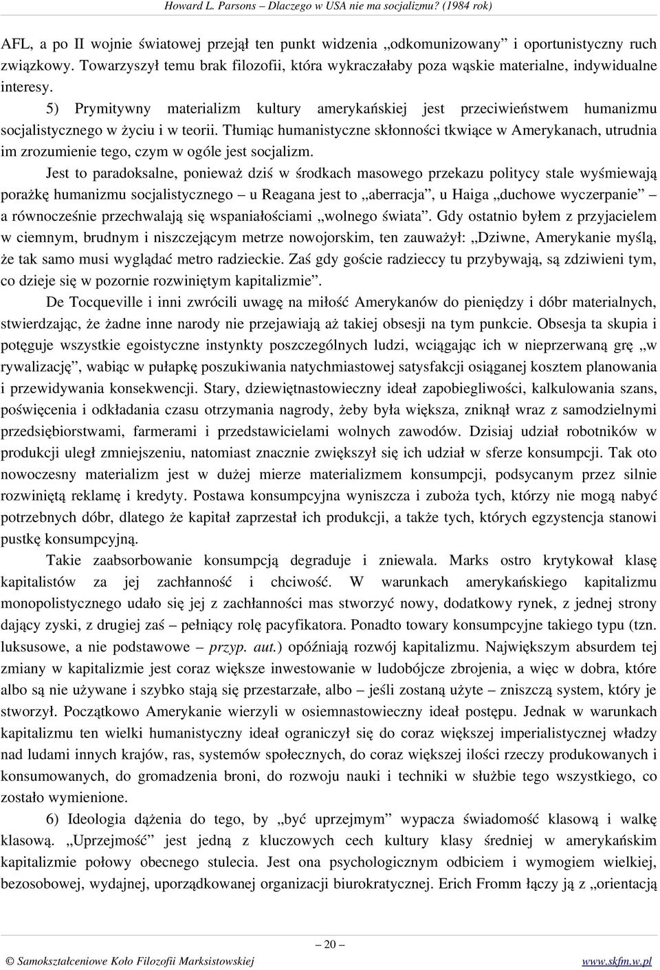 5) Prymitywny materializm kultury amerykańskiej jest przeciwieństwem humanizmu socjalistycznego w życiu i w teorii.