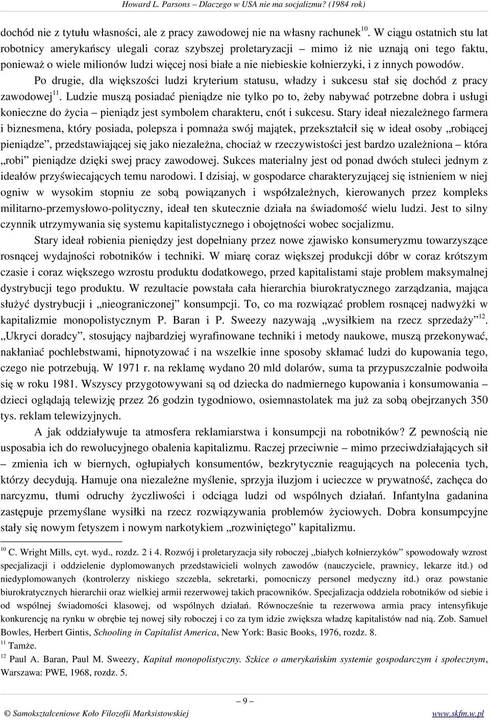 kołnierzyki, i z innych powodów. Po drugie, dla większości ludzi kryterium statusu, władzy i sukcesu stał się dochód z pracy zawodowej 11.