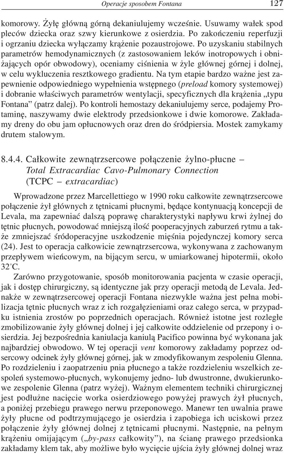 Po uzyskaniu stabilnych parametrów hemodynamicznych (z zastosowaniem leków inotropowych i obni żających opór obwodowy), oceniamy ciśnienia w żyle głównej górnej i dolnej, w celu wykluczenia