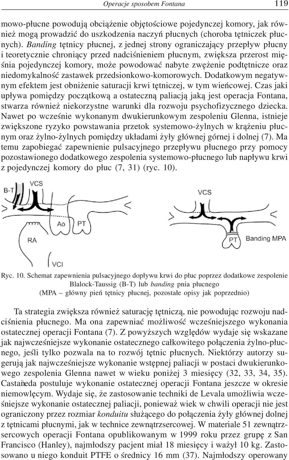 zwężenie podtętnicze oraz niedomykalność zastawek przedsionkowo komorowych. Dodatkowym negatyw nym efektem jest obniżenie saturacji krwi tętniczej, w tym wieńcowej.