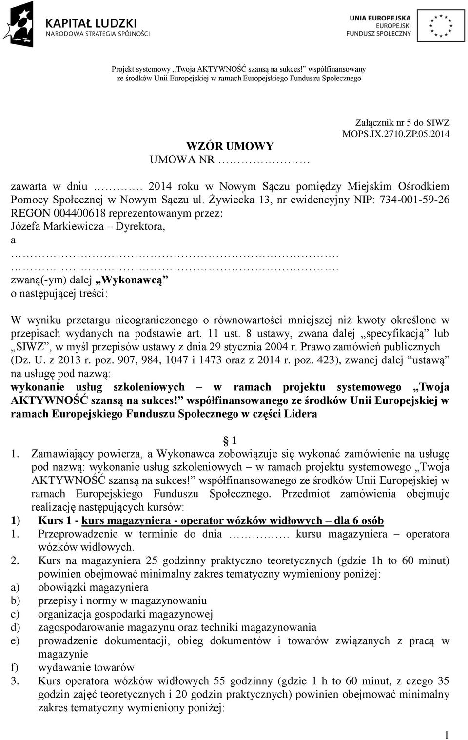 . zwaną(-ym) dalej Wykonawcą o następującej treści: W wyniku przetargu nieograniczonego o równowartości mniejszej niż kwoty określone w przepisach wydanych na podstawie art. 11 ust.