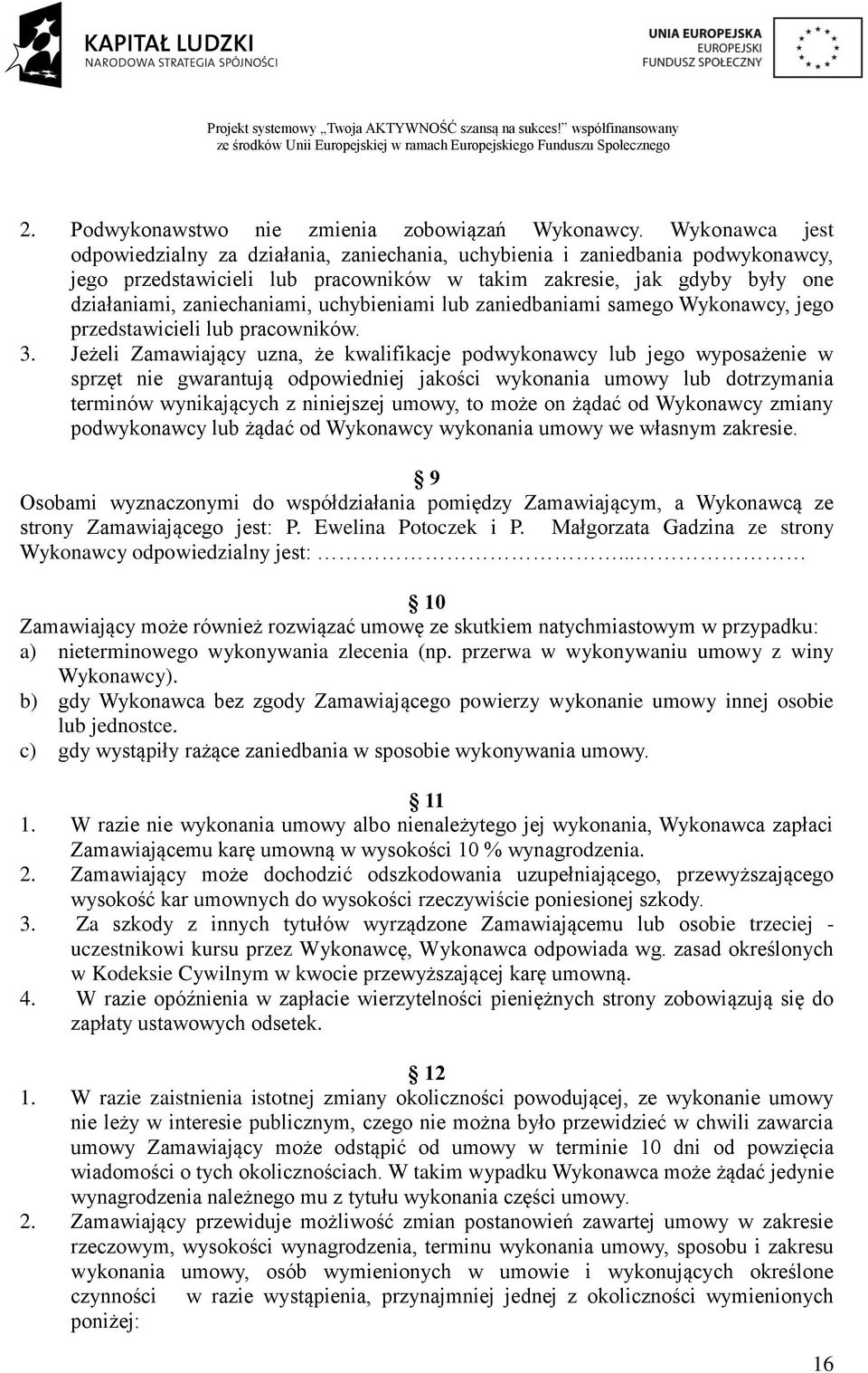 uchybieniami lub zaniedbaniami samego Wykonawcy, jego przedstawicieli lub pracowników. 3.