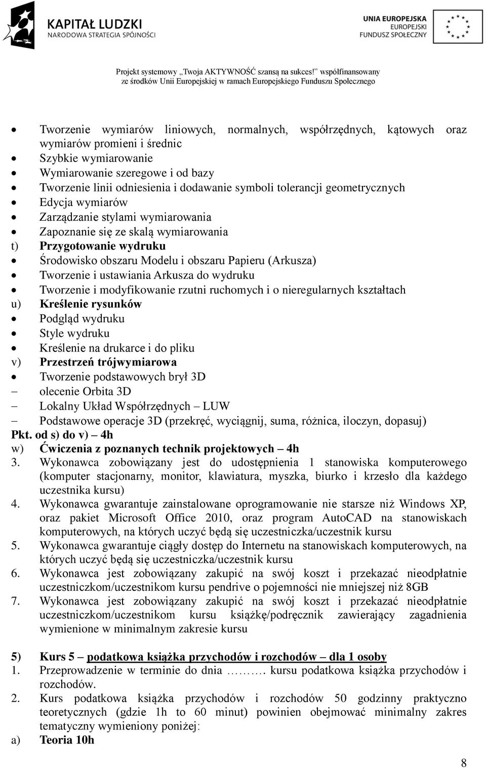 Tworzenie i ustawiania Arkusza do wydruku Tworzenie i modyfikowanie rzutni ruchomych i o nieregularnych kształtach u) Kreślenie rysunków Podgląd wydruku Style wydruku Kreślenie na drukarce i do pliku