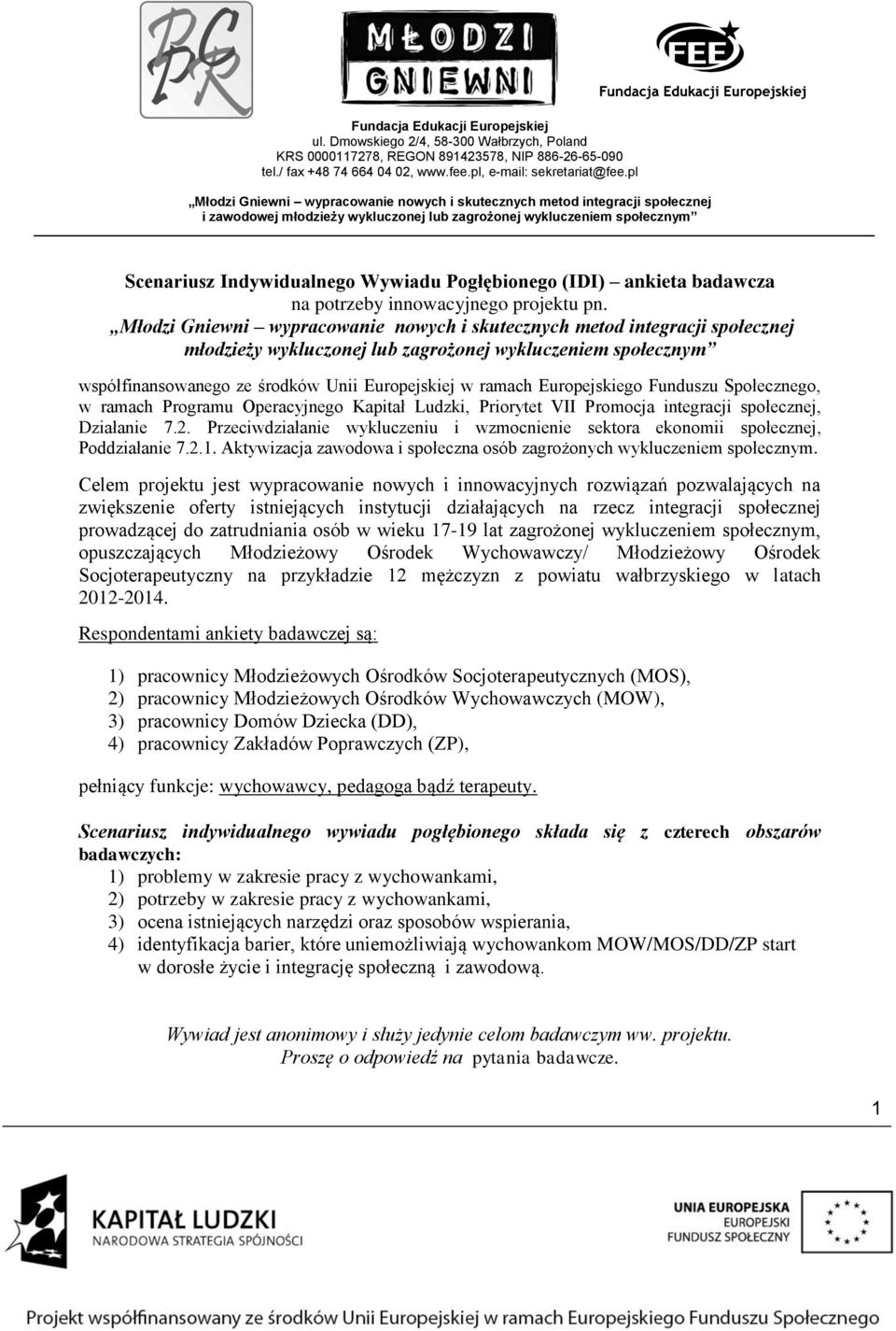 Ludzki, Priorytet VII Promocja integracji społecznej, Działanie 7.2. Przeciwdziałanie wykluczeniu i wzmocnienie sektora ekonomii społecznej, Poddziałanie 7.2.1.