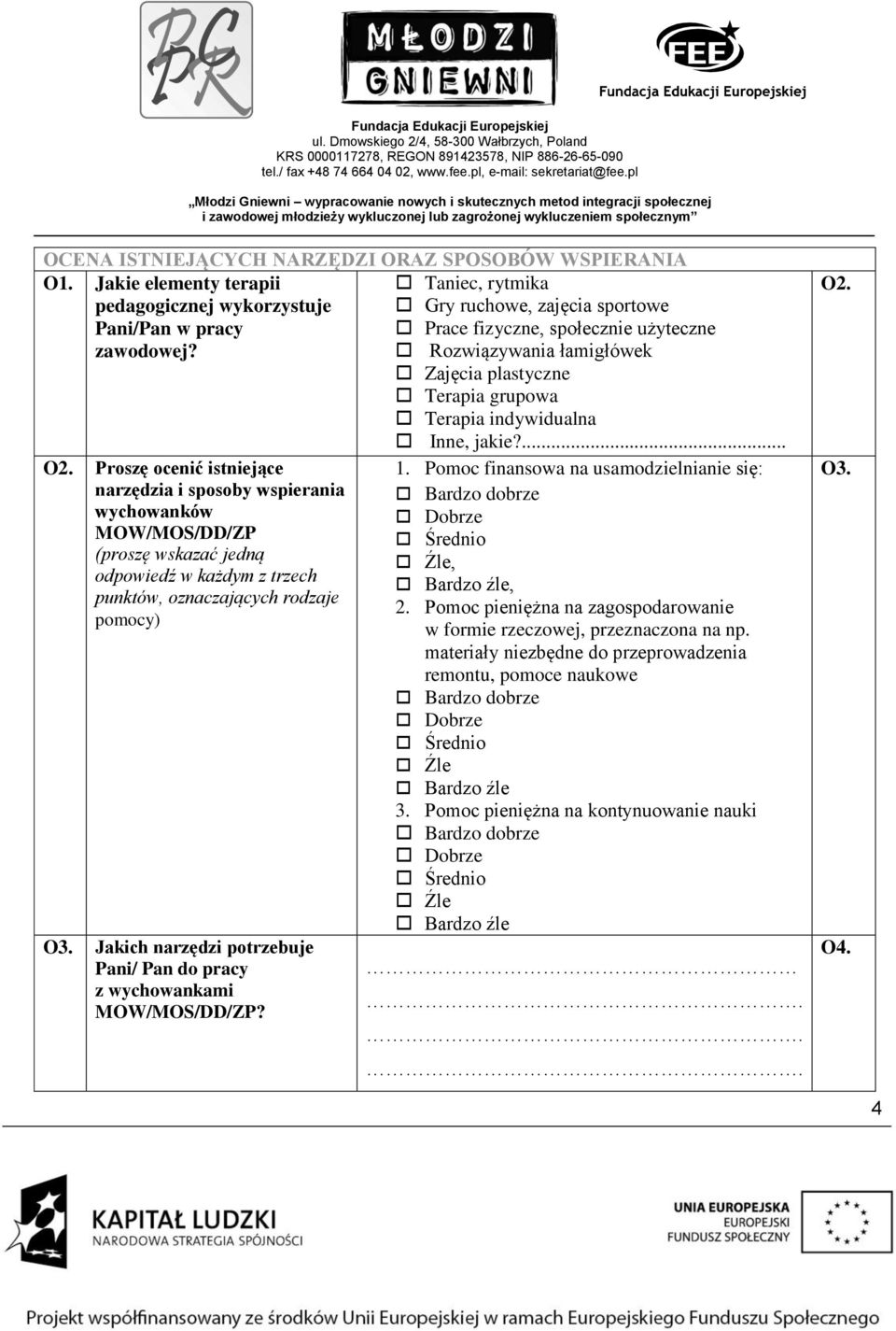 Proszę ocenić istniejące narzędzia i sposoby wspierania wychowanków MOW/MOS/DD/ZP (proszę wskazać jedną odpowiedź w każdym z trzech punktów, oznaczających rodzaje pomocy) O3.