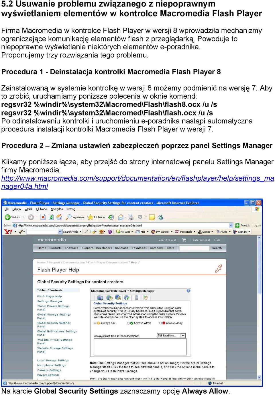 Procedura 1 - Deinstalacja kontrolki Macromedia Flash Player 8 Zainstalowaną w systemie kontrolkę w wersji 8 możemy podmienić na wersję 7.