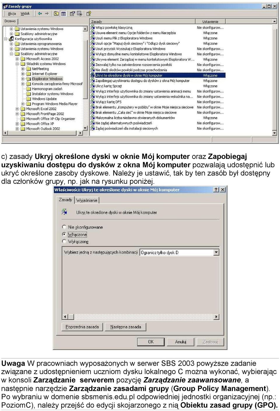 Uwaga W pracowniach wyposażonych w serwer SBS 2003 powyższe zadanie związane z udostępnieniem uczniom dysku lokalnego C można wykonać, wybierając w konsoli Zarządzanie serwerem