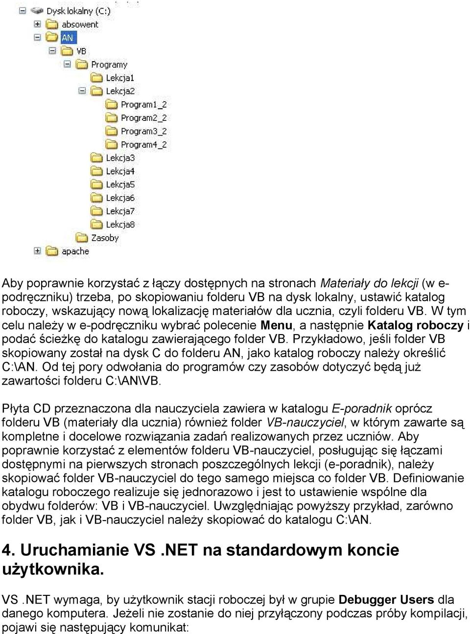 Przykładowo, jeśli folder VB skopiowany został na dysk C do folderu AN, jako katalog roboczy należy określić C:\AN.