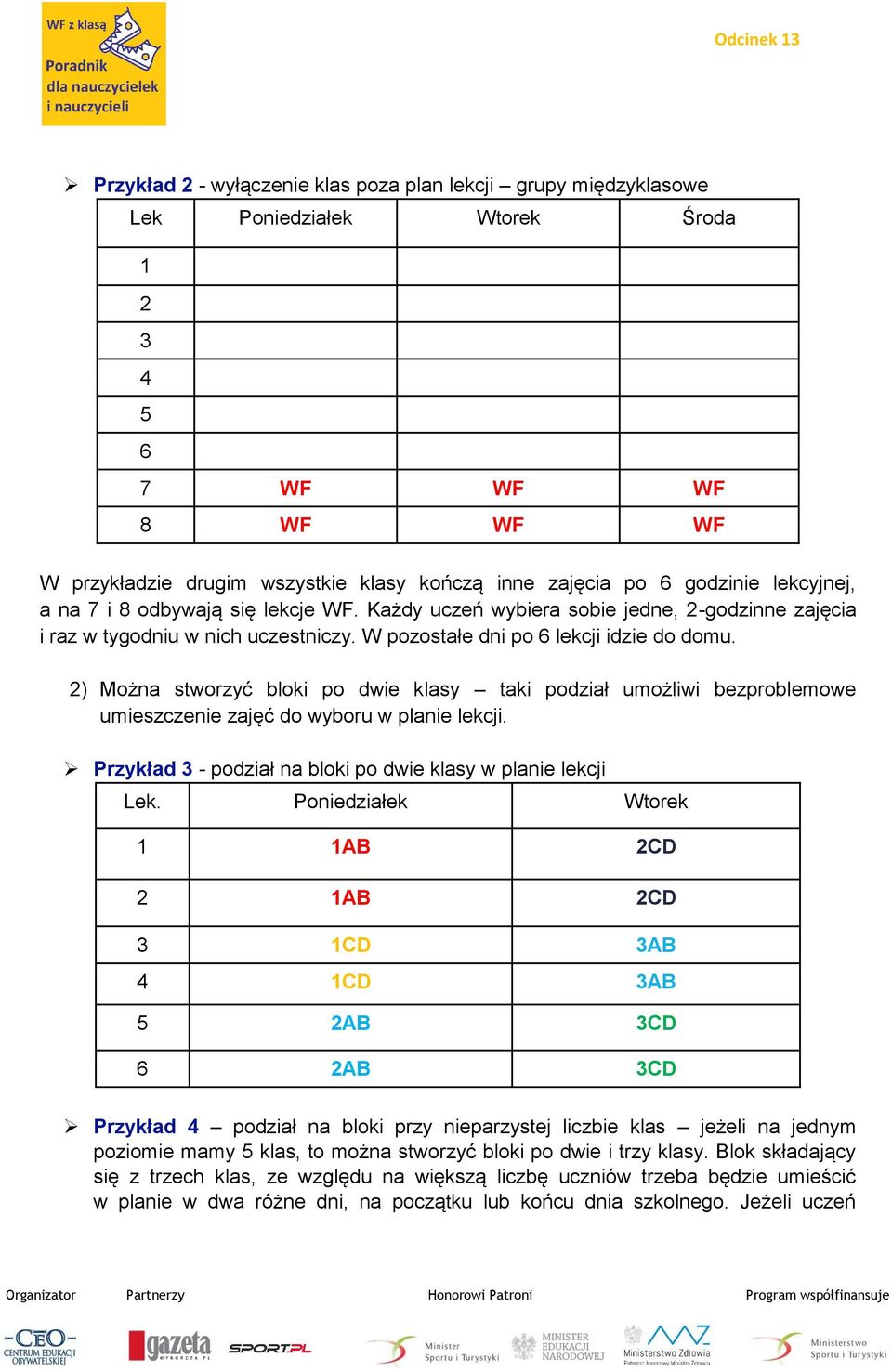 2) Można stworzyć bloki po dwie klasy taki podział umożliwi bezproblemowe umieszczenie zajęć do wyboru w planie lekcji. Przykład 3 - podział na bloki po dwie klasy w planie lekcji Lek.
