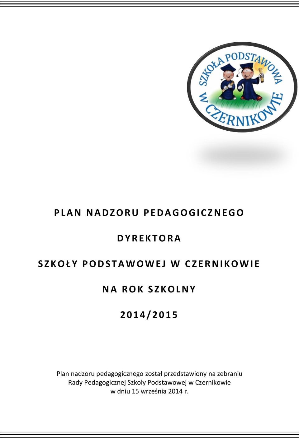 2014 / 2 0 1 5 Plan nadzoru pedagogicznego został przedstawiony na zebraniu