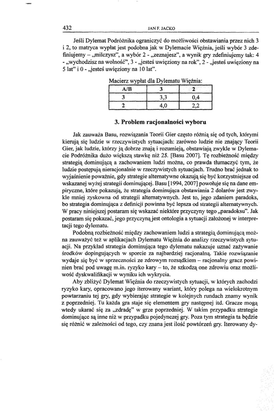 "zeznajesz", a wynik gry zdefiniujemy tak: 4 - "wychodzisz na wolnosc", 3 -,Jestes uwieziony na rok", 2 -,jestes uwieziony na 5 lat" i O-,jestes uwieziony na 10 lat".