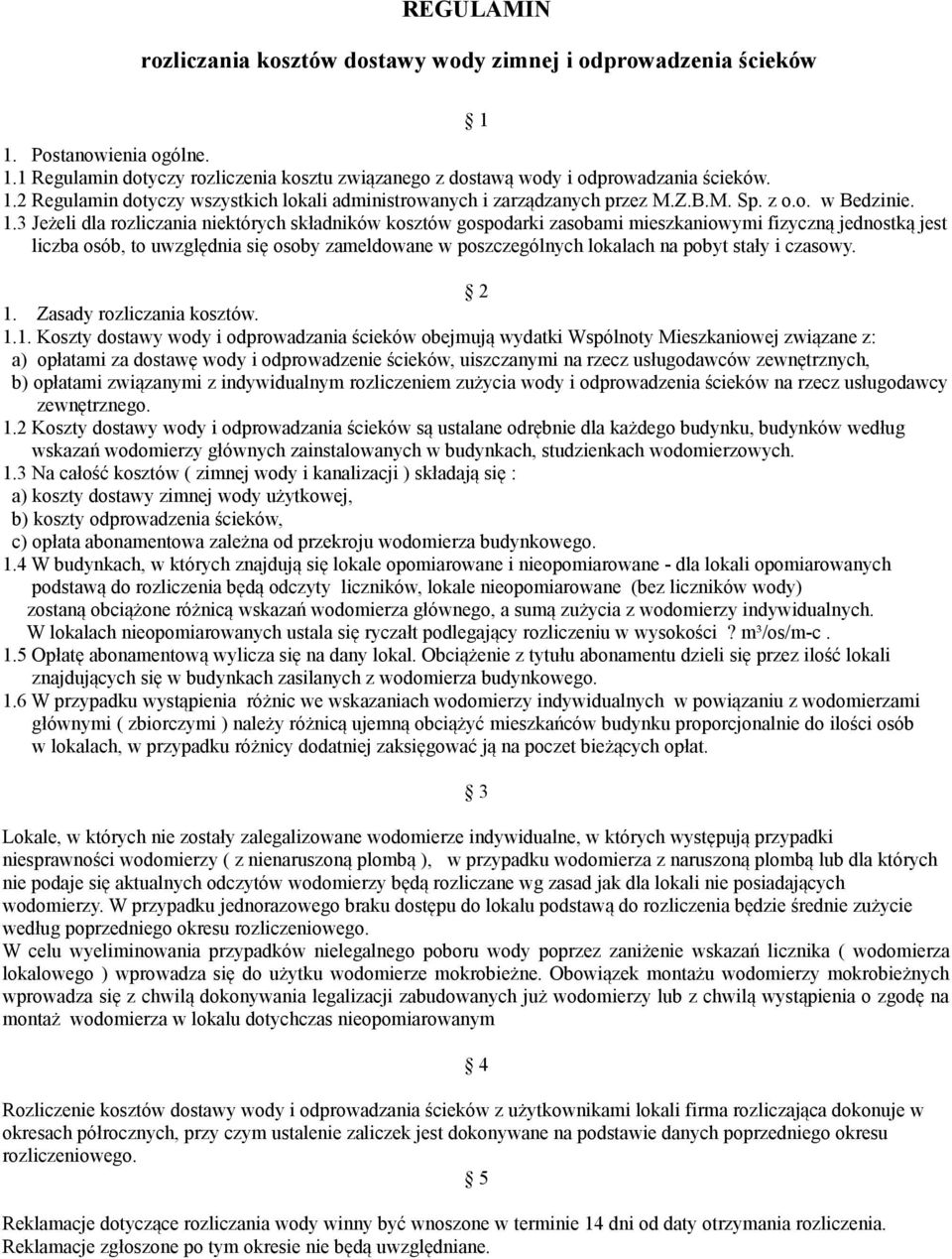 6 W przypadku wystąpienia różnic we wskazaniach wodomierzy indywidualnych w powiązaniu z wodomierzami głównymi ( zbiorczymi ) należy różnicą ujemną obciążyć