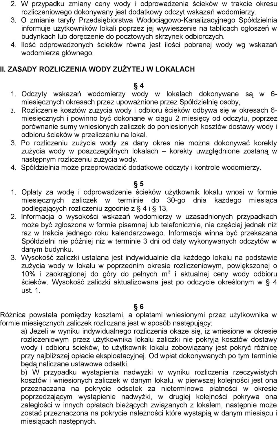 skrzynek odbiorczych. 4. Ilość odprowadzonych ścieków równa jest ilości pobranej wody wg wskazań wodomierza głównego. II. ZASADY ROZLICZENIA WODY ZUŻYTEJ W LOKALACH 4 1.