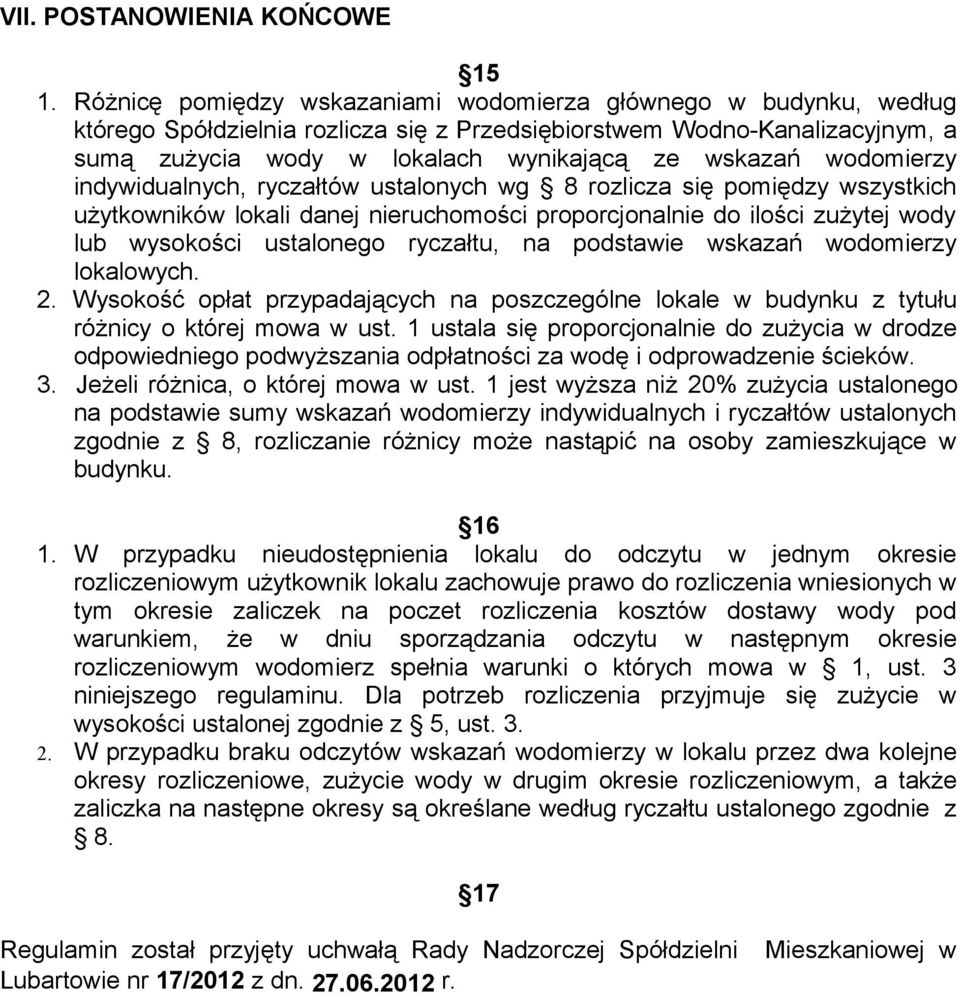 wodomierzy indywidualnych, ryczałtów ustalonych wg 8 rozlicza się pomiędzy wszystkich użytkowników lokali danej nieruchomości proporcjonalnie do ilości zużytej wody lub wysokości ustalonego ryczałtu,