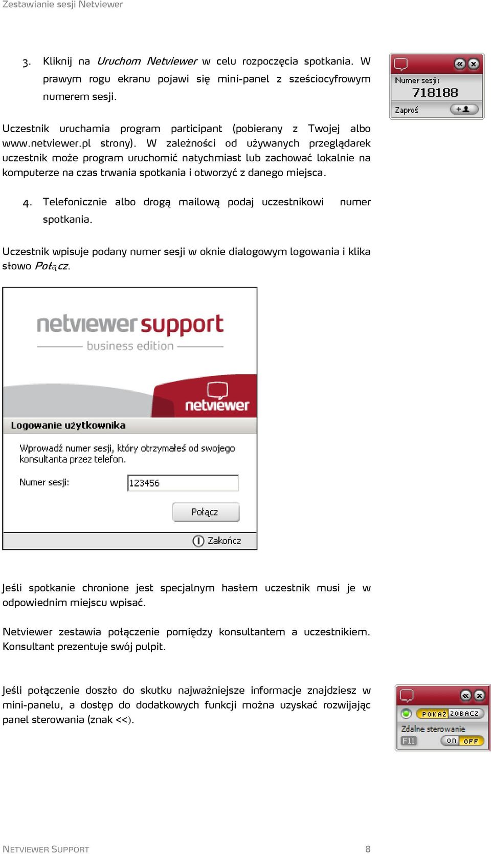 W zależności od używanych przeglądarek uczestnik może program uruchomić natychmiast lub zachować lokalnie na komputerze na czas trwania spotkania i otworzyć z danego miejsca. 4.