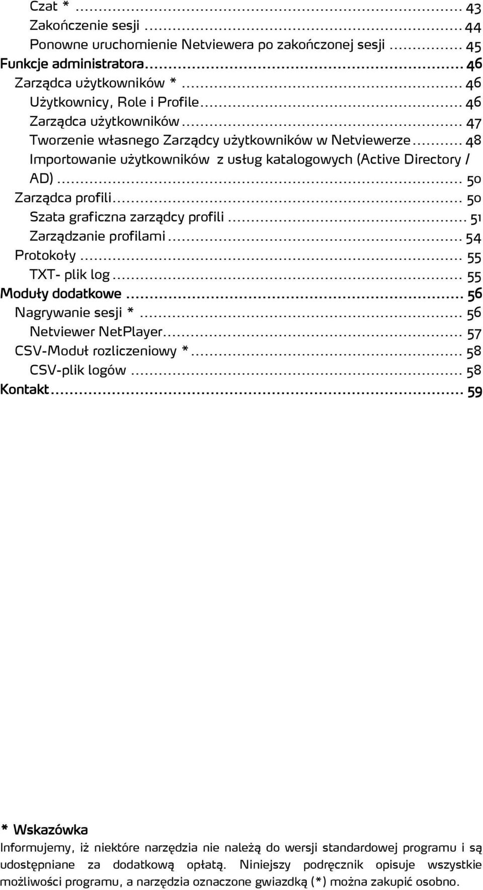 .. 50 Szata graficzna zarządcy profili... 51 Zarządzanie profilami... 54 Protokoły... 55 TXT- plik log... 55 Moduły dodatkowe... 56 Nagrywanie sesji *... 56 Netviewer NetPlayer.