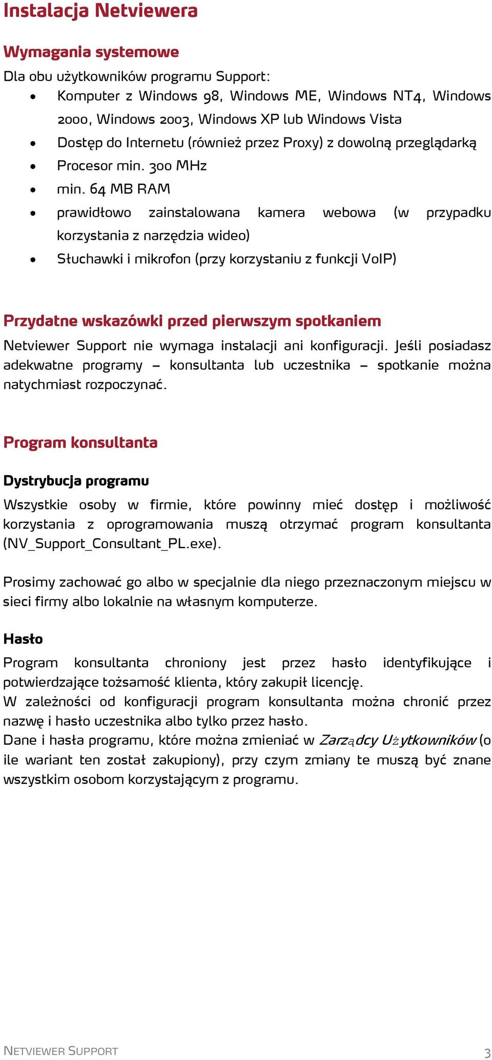 64 MB RAM prawidłowo zainstalowana kamera webowa (w przypadku korzystania z narzędzia wideo) Słuchawki i mikrofon (przy korzystaniu z funkcji VoIP) Przydatne wskazówki przed pierwszym spotkaniem