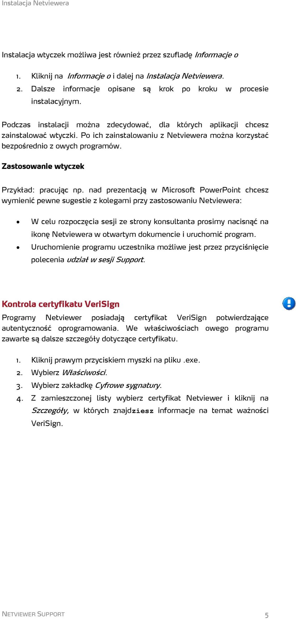 Po ich zainstalowaniu z Netviewera można korzystać bezpośrednio z owych programów. Zastosowanie wtyczek Przykład: pracując np.