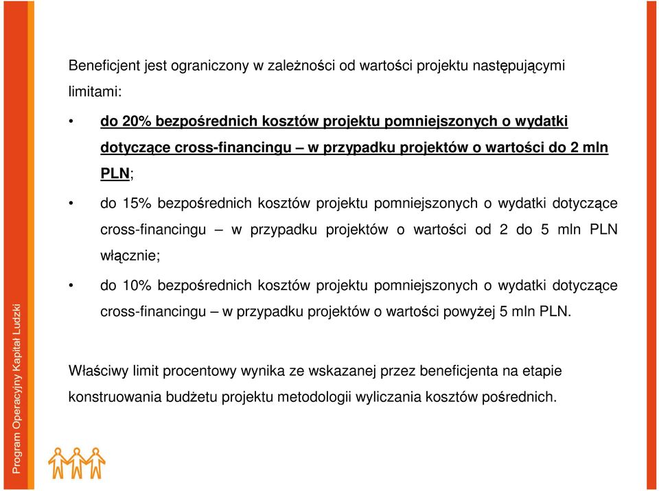 projektów o wartości od 2 do 5 mln PLN włącznie; do 10% bezpośrednich kosztów projektu pomniejszonych o wydatki dotyczące cross-financingu w przypadku projektów o