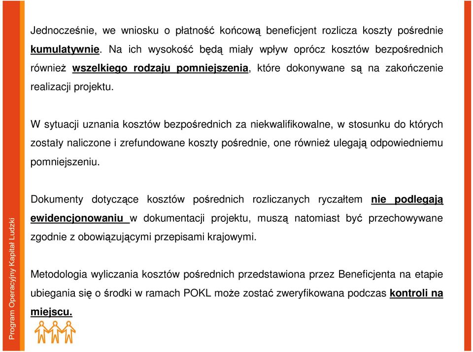 W sytuacji uznania kosztów bezpośrednich za niekwalifikowalne, w stosunku do których zostały naliczone i zrefundowane koszty pośrednie, one równieŝ ulegają odpowiedniemu pomniejszeniu.