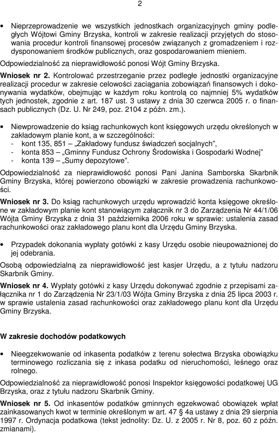 Kontrolować przestrzeganie przez podległe jednostki organizacyjne realizacji procedur w zakresie celowości zaciągania zobowiązań finansowych i dokonywania wydatków, obejmując w każdym roku kontrolą